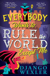 Everybody Wants to Rule the World Except Me - WEXLER DJANGO (ISBN: 9780316392402)