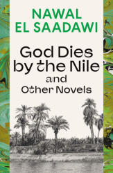God Dies by the Nile and Other Novels - Saadawi, Nawal El (ISBN: 9780755651603)