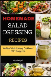 Homemade Salad Dressing Recipes: Healthy Salad Dressing Cookbook With Vinaigrette - Angela Cyril (ISBN: 9781704305189)