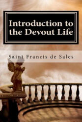 Introduction to the Devout Life - Saint Francis de Sales (ISBN: 9781456447526)