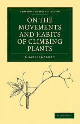 On the Movements and Habits of Climbing Plants - Charles Darwin (ISBN: 9781108003599)
