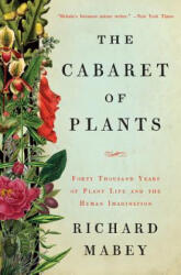 Cabaret of Plants - Forty Thousand Years of Plant Life and the Human Imagination - Richard Mabey (ISBN: 9780393239973)