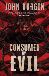 Consumed by Evil - John Durgin (2024)