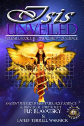 Isis Unveiled: Ancient Religious Mysteries, Holy Science & Universal Spirituality (ISBN: 9781939199041)