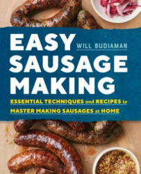 Easy Sausage Making: Essential Techniques and Recipes to Master Making Sausages at Home - Will Budiaman (ISBN: 9781623158507)