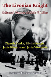 Livonian Knight: Selected Games of Alvis Vitolins - ZIGURDS LANKA (ISBN: 9785604560778)