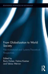 From Globalization to World Society - Boris Holzer, Fatima Kastner, Tobias Werron (ISBN: 9781138776906)