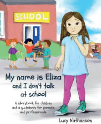 My name is Eliza and I don't talk at school - Lucy Nathanson (2018)