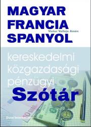 Magyar-francia-spanyol kereskedelmi, közgazdasági, pénzügyi szótár (ISBN: 9789639919488)