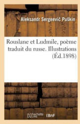 Rouslane Et Ludmile, Poeme Traduit Du Russe . Illustrations - PUSKIN-A (ISBN: 9782013718226)