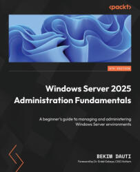 Windows Server 2025 Administration Fundamentals - Fourth Edition - Bekim Dauti, Dr. Erdal Ozkaya (ISBN: 9781836205012)
