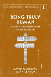 Being Truly Human - David W Gooding, John C Lennox (ISBN: 9781912721016)