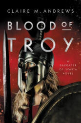 Blood of Troy - Claire M. Andrews (ISBN: 9780316366854)
