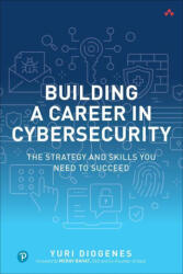 Building a Career in Cybersecurity: The Strategy and Skills You Need to Succeed - Yuri Diogenes (ISBN: 9780138214517)