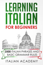 Learning Italian for Beginners: 2500 Italian Phrases and Basic Grammar Rules - Italian Academy (ISBN: 9781692746056)