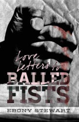 Love Letters to Balled Fists - Ebony Stewart, Mike Whalen, Jacob Dodson (ISBN: 9780989009201)