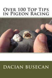 Over 100 Top Tips in Pigeon Racing - Dacian Busecan (ISBN: 9781506146454)
