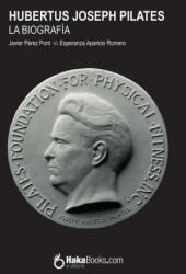 Hubertus Joseph Pilates. La Biografía - Javier Perez Pont (ISBN: 9781979769938)