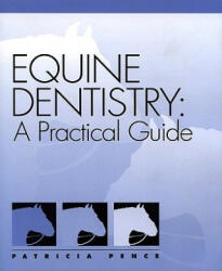 Equine Dentistry: A Practical Guide - Patricia Pence (ISBN: 9780683304039)