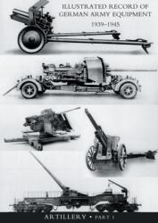 ILLUSTRATED RECORD OF GERMAN ARMY EQUIPMENT 1939-1945VOLUME II ARTILLERY (ISBN: 9781847346926)