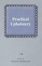 Practical Upholstery - Ernest Boreham (ISBN: 9781447436119)