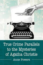 True Crime Parallels to the Mysteries of Agatha Christie - Anne Powers (ISBN: 9781476679464)