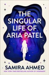 The Singular Life of Aria Patel - Samira Ahmed (ISBN: 9780349125725)