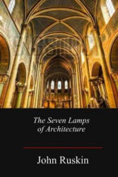 The Seven Lamps of Architecture - John Ruskin (ISBN: 9781548920449)