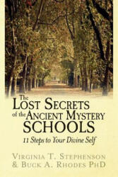 The Lost Secrets of the Ancient Mystery Schools: 11 Steps to Your Divine Self - Buck a Rhodes Phd, Virginia T Stephenson (ISBN: 9781511448055)