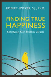 Finding True Happiness - Robert J. Spitzer (ISBN: 9781586179564)