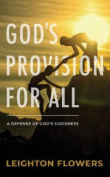 God's Provision for All: A Defense of God's Goodness - Leighton Flowers (ISBN: 9781732896307)