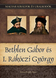 Bethlen Gábor és I. Rákóczi György (ISBN: 9786155013348)