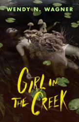 Girl in the Creek - Wagner, Wendy N. (ISBN: 9781250908643)