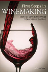 First Steps in Winemaking: A Complete Month-By-Month Guide to Winemaking in Your Home - C. J. J. Berry (ISBN: 9781565236028)