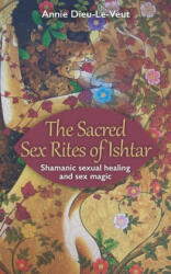 Sacred Sex Rites of Ishtar - Annie Dieu-Le-Veut (ISBN: 9781686377105)