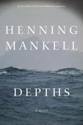 Henning Mankell, Laurie Thompson - Depths - Henning Mankell, Laurie Thompson (ISBN: 9781595580894)