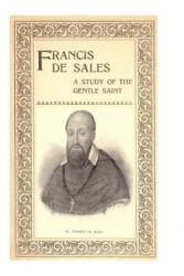 Francis de Sales: A Study of the Gentle Saint - Louise M Stackpool Kenny, Brother Hermenegild Tosf (ISBN: 9781484907061)