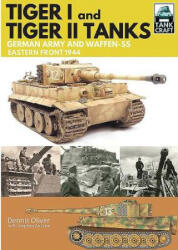 Tank Craft 1: Tiger I and Tiger II Tanks: German Army and Waffen-SS Eastern Front 1944 - Dennis Oliver (ISBN: 9781473885349)