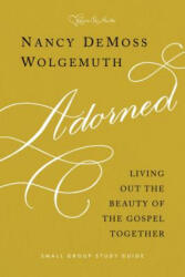 Adorned Study Guide: Living Out the Beauty of the Gospel Together - Nancy DeMoss Wolgemuth (ISBN: 9780802418654)