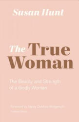 True Woman - Susan Hunt (ISBN: 9781433565083)