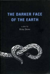 Darker Face of the Earth - Rita Dove (ISBN: 9781840021295)
