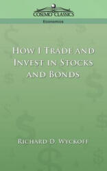 How I Trade and Invest in Stocks and Bonds - Richard, D. Wyckoff (ISBN: 9781596050778)