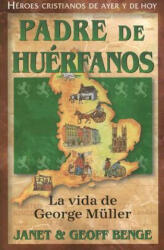 Padre de Huerfanos: La Vida de George Muller - Janet Benge, Geoff Benge (ISBN: 9781576583166)