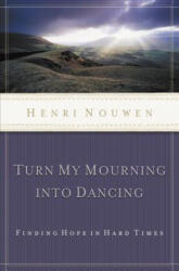 Turn My Mourning into Dancing - Henri J. M. Nouwen (ISBN: 9780849945090)