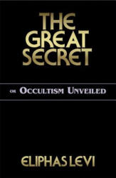 Great Secret - Eliphas Lévi (ISBN: 9780877289388)