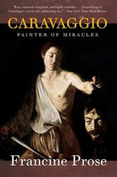 Caravaggio - Francine Prose (ISBN: 9780061768903)