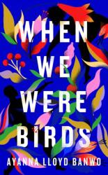 When We Were Birds - Ayanna Lloyd Banwo (ISBN: 9780241502808)