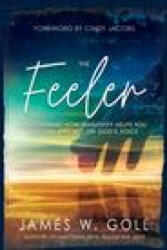The Feeler: Discovering How Sensitivity Helps You Discern and Act on God's Voice - Cindy Jacobs (ISBN: 9781641235822)