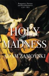 Holy Madness: Romantics, Patriots And Revolutionaries 1776-1871 (ISBN: 9781474615211)