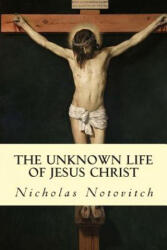 The Unknown Life of Jesus Christ - Nicholas Notovitch, J H Connelly, L Landsberg (ISBN: 9781503172487)